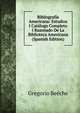 Bibliografia Americana: Estudios I Catalogo Completo I Razonado De La Biblioteca Americana (Spanish Edition), Gregorio Beeche 