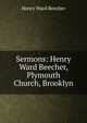 Sermons: Henry Ward Beecher, Plymouth Church, Brooklyn, Beecher, Henry Ward 