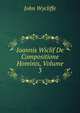 Ioannis Wiclif De Compositione Hominis, Volume 3, Wycliffe John 