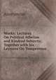 Works: Lectures On Political Atheism and Kindred Subjects; Together with Six Lectures On Temperence, Heinrich Kretschmayr 