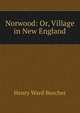 Norwood: Or, Village in New England, Beecher, Henry Ward 