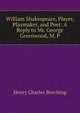 William Shakespeare, Player, Playmaker, and Poet: A Reply to Mr. George Greenwood, M. P., Henry Charles Beeching 