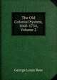 The Old Colonial System, 1660-1754, Volume 2, George Louis Beer 