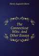 The Connecticut Wits: And Other Essays, Henry Augustin Beers 