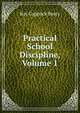 Practical School Discipline, Volume 1, Ray Coppock Beery 