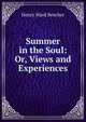 Summer in the Soul: Or, Views and Experiences, Beecher, Henry Ward 