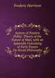 System of Positive Polity: Theory of the Future of Man, with an Appendix Consisting of Early Essays On Social Philosophy, Frederic Harrison 