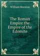 The Roman Empire the Empire of the Edomite, William Beeston 