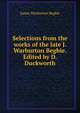 Selections from the works of the late J. Warburton Begbie. Edited by D. Duckworth, James Warburton Begbie 