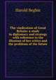 The vindication of Great Britain: a study in diplomacy and strategy with reference to the illusions of her critics and the problems of the future, Harold Begbie 