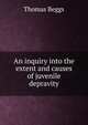 An inquiry into the extent and causes of juvenile depravity, Thomas Beggs 