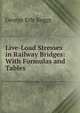 Live-Load Stresses in Railway Bridges: With Formulas and Tables, George Erle Beggs 