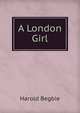 A London Girl, Harold Begbie 
