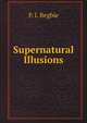 Supernatural Illusions, P I. Begbie 