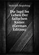 Die Jagd Im Leben Der Salischen Kaiser (German Edition), Heinrich Begiebing 