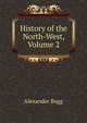 History of the North-West, Volume 2, Alexander Begg 