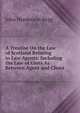 A Treatise On the Law of Scotland Relating to Law Agents: Including the Law of Costs As Between Agent and Client, John Henderson Begg 
