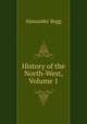 History of the North-West, Volume 1, Alexander Begg 