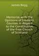 Memorial with the Opinions of Eminent Counsel in Regard to the Constitution of the Free Church of Scotland, James Begg 