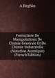 Formulaire De Manipulations De Chimie Generale Et De Chimie Industrielle (Notation Atomique) (French Edition), A Beghin 