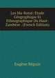 Les Ma-Rotse: Etude Geographique Et Ethnographique Du Haut-Zambeze . (French Edition), Eugene Beguin 