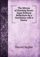 The Mirrors of Downing Street: Some Political Reflections by a Gentleman with a Duster ., Harold Begbie 
