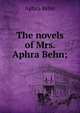 The novels of Mrs. Aphra Behn;, Aphra Behn 