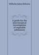 A guide for the microscopical investigation of vegetable substances, Wilhelm Julius Behrens 