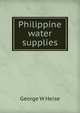 Philippine water supplies, George W Heise 