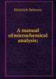 A manual of microchemical analysis;, Heinrich Behrens 