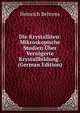 Die Krystalliten: Mikroskopische Studien Uber Verzogerte Krystallbildung . (German Edition), Heinrich Behrens 