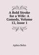 A Bold Stroke for a Wife: A Comedy, Volume 12, issue 1, Aphra Behn 
