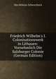 Friedrich Wilhelm's I. Colonisationswerk in Lithauen: Vornehmlich Die Salzburger Colonie (German Edition), Max Beheim-Schwarzbach 