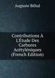 Contributions ? L'?tude Des Carbures Ac?tyl?niques (French Edition), Auguste Behal 