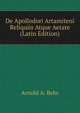 De Apollodori Artamiteni Reliquiis Atque Aetate (Latin Edition), Arnold A. Behr 