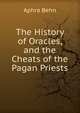 The History of Oracles, and the Cheats of the Pagan Priests, Aphra Behn 