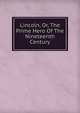 Lincoln, Or, The Prime Hero Of The Nineteenth Century, 