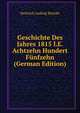 Geschichte Des Jahres 1815 I.E. Achtzehn Hundert Funfzehn (German Edition), Heinrich Ludwig Beitzke 