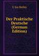 Der Praktische Deutsche (German Edition), U Jos Beiley 
