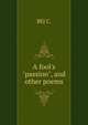 A fool's "passion", and other poems, BEJ C. 
