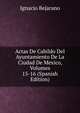 Actas De Cabildo Del Ayuntamiento De La Ciudad De Mexico, Volumes 15-16 (Spanish Edition), Ignacio Bejarano 