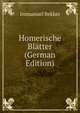 Homerische Blatter (German Edition), Immanuel Bekker 