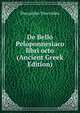 De Bello Peloponnesiaco libri octo (Ancient Greek Edition), Thucydides Thucydides 