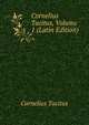 Cornelius Tacitus, Volume 1 (Latin Edition), Cornelius Tacitus 