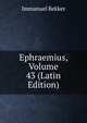 Ephraemius, Volume 43 (Latin Edition), Immanuel Bekker 