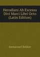 Herodiani Ab Excessu Divi Marci Libri Octo (Latin Edition), Immanuel Bekker 