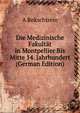 Die Medizinische Fakultat in Montpellier Bis Mitte 14. Jahrhundert (German Edition), A Bekschtrein 