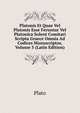 Platonis Et Quae Vel Platonis Esse Feruntur Vel Platonica Solent Comitari Scripta Graece Omnia Ad Codices Manuscriptos, Volume 5 (Latin Edition), Plato 