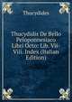 Thucydidis De Bello Peloponnesiaco Libri Octo: Lib. Vii-Viii. Index (Italian Edition), Thucydides 