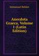 Anecdota Graeca, Volume 1 (Latin Edition), Immanuel Bekker 
